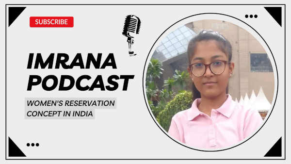 Podcast: Imrana Explains the Women's Reservation Concept in India
