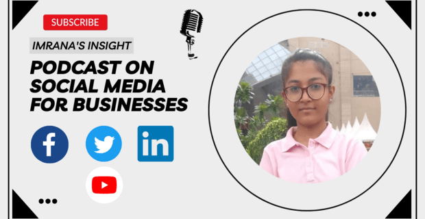 Imrana’s Insight Podcast on Social Media for Businesses